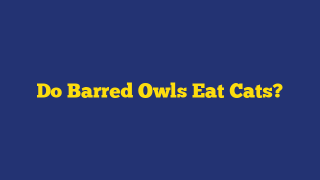 Do Barred Owls Eat Cats?