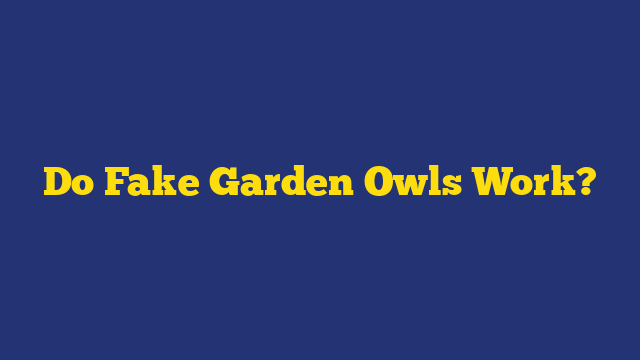 Do Fake Garden Owls Work?